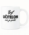 Hrnček - Byť učiteľom nie je prdel...