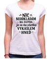 Vtipné tričko - Nič neodkladám na zajtra
