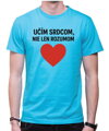 Tričko pre učiteľov/učiteľky - Učím srdcom...