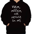 Mikina - Viem, môžem, ale nechce sa mi!