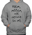 Mikina - Viem, môžem, ale nechce sa mi!
