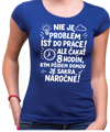 Vtipné tričko - Nieje problém isť do práce!