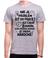 Vtipné tričko - Nieje problém isť do práce!
