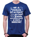 Vtipné tričko - Nieje problém isť do práce!