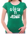 Vtipné tričko - O čo sa ti jedná?