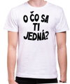 Vtipné tričko - O čo sa ti jedná?