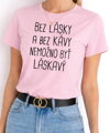 Tričko - Bez lásky a bez kávy nemožno byť láskavý