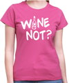 Tričko - WINE NOT?