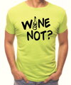 Tričko - WINE NOT?