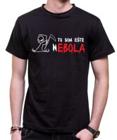 Vtipné tričko na párty pre milovníkov čierneho humoru -Tričko - Ebola - Tu som ešte nebola