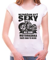 Narodeninový originálny darček pre každú motorkárku-Dámske motorkárske tričko zo serie povolania/hobby - Neznášam byť sexy