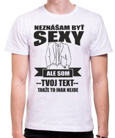 Narodeninový originálny pánsky darček -Pánske vtipné tričko zo serie povolania / hobby s možnosťou doplnenia vlastného textu-Pánske tričko - Neznášam byť sexy ale som (doplň svoj text)