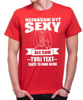 Narodeninový originálny pánsky darček -Pánske vtipné tričko zo serie povolania / hobby s možnosťou doplnenia vlastného textu-Pánske tričko - Neznášam byť sexy ale som (doplň svoj text)