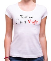 Originálne netradičné tričko na párty pre dámu,ktorá miluje recesiu -Tričko - Trust me I am a Virgin (dámske)