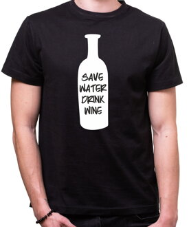 Tričko - Save water drink wine / šetri vodou pi víno