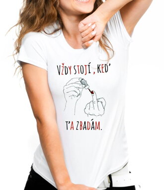 Tričko - Vždy stojí - keď ťa zbadám