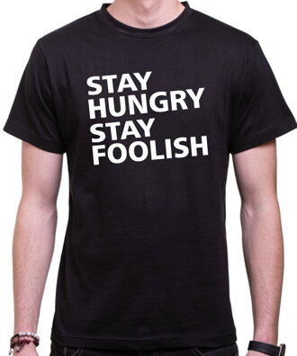 Tričko - Stay hungry stay foolish
