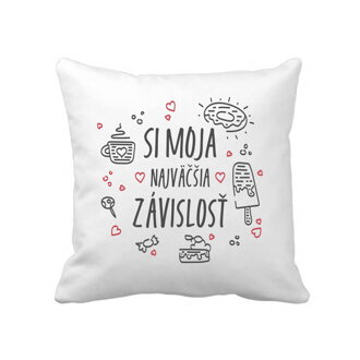 Obliečka na vankúš - Si moja najväčšia závislosť