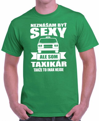 Tričko pre taxikárov - Neznášam byť sexy