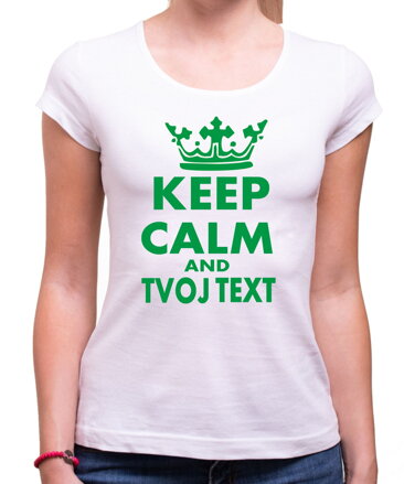 Dámske tričko KEEP CALM + vlastný text 