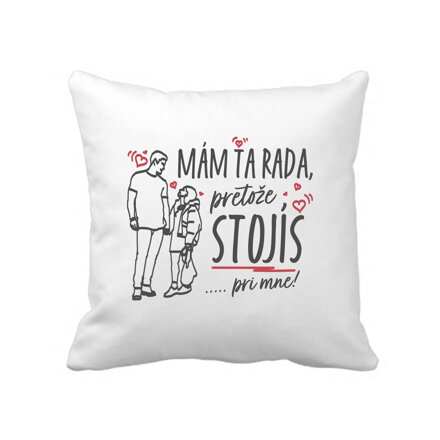 Obliečka na vankúš - Mám ťa rada, pretože stojíš pri mne...