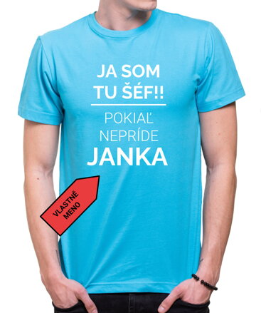 Tričko - Já som tu šéf, pokiaľ nepríde Janka