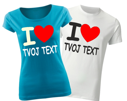 Tričko-I love Tvoj text