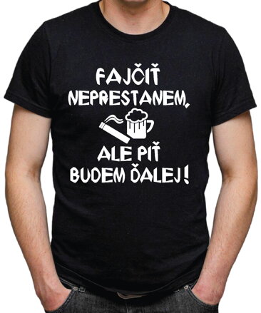 Tričko - Fajčiť neprestanem, ale piť budem ďalej!