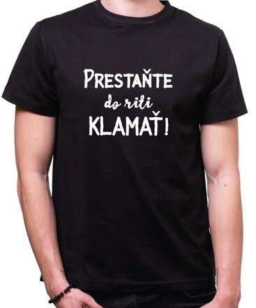 Tričko - Prestaňte do riti klamať!