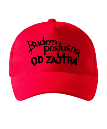 Šiltovka s potlačou -Budem poslušná...Od zajtra!
