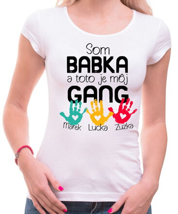 Dámske tričko - Som babka a toto je môj gang  + vl.mená