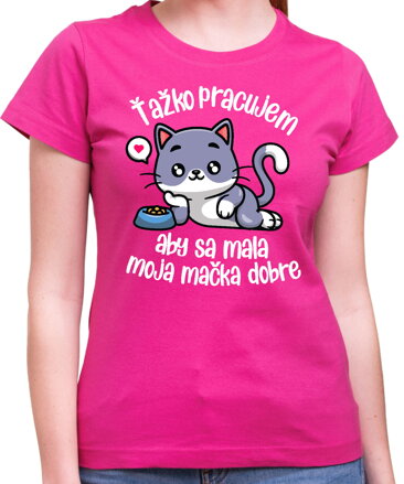 Tričko - Ťažko pracujem, aby sa mala moja mačka dobre
