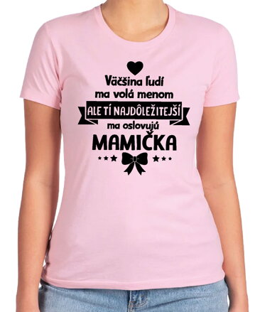 Dámske tričko - Tí najdôležitejší ma oslovujú MAMIČKA