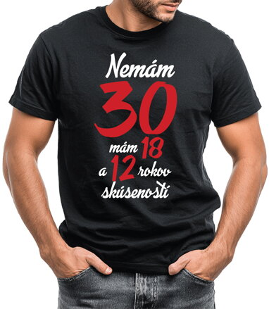 Narodeninové tričko - Nemám 30, mám 18 a 12 rokov skúseností