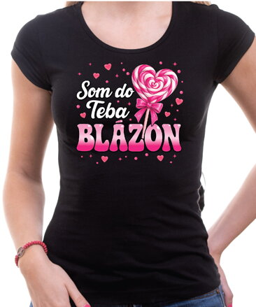 Dámske tričko - Som do teba blázon