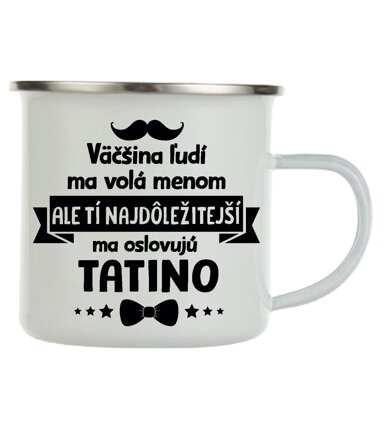 Plechový hrnček - Tí najdôležitejší ma oslovujú TATINO