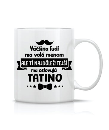 Hrnček - Tí najdôležitejší ma oslovujú TATINO