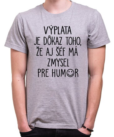 Tričko - Výplata je dôkaz toho, že aj šéf má zmysel pre humor
