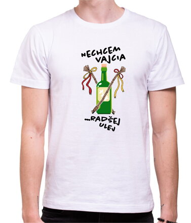 Tričko - Nechcem vajcia, radšej ulej!