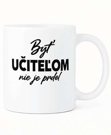 Hrnček - Byť učiteľom nie je prdel...