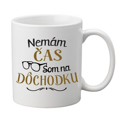 Hrnček - Nemám čas som na Dôchodku