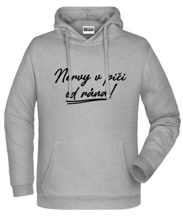 Mikina s kapucňou - Nervy v pi.. od rána!