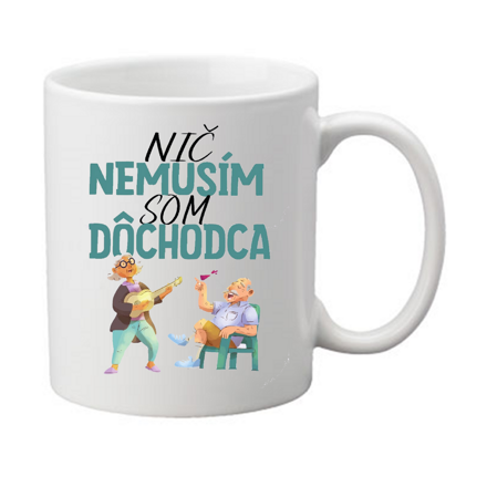 Hrnček - Nič nemusím, som dôchodca