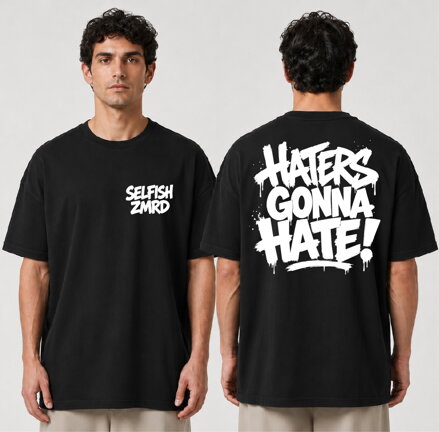 Oversized Tričko SELFISH ZMRD – Haters Gonna Hate