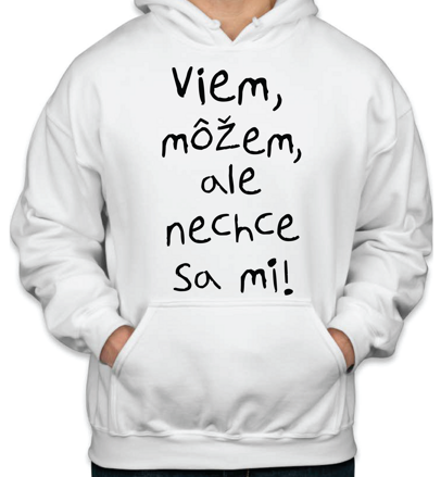 Mikina - Viem, môžem, ale nechce sa mi!