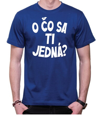 Vtipné tričko - O čo sa ti jedná?