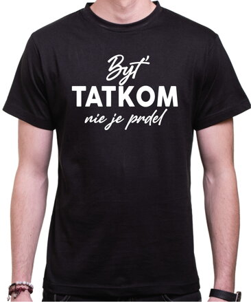 Tričko - Byť tatkom nie je prdel