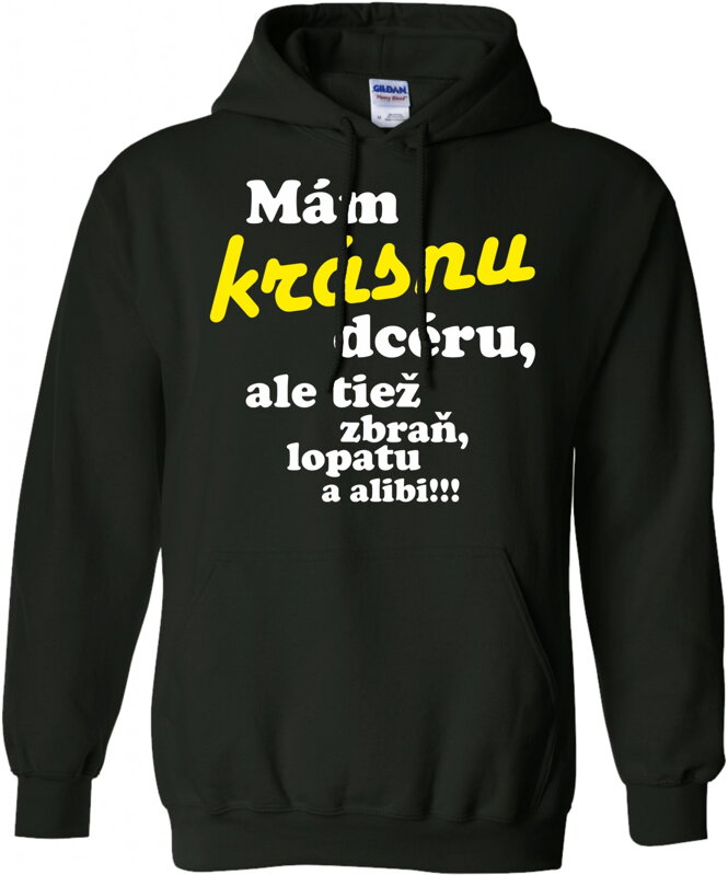 Mikina - Mám krásnu dcéru, ale tiež zbraň, lopatu a alibi! Mikina - Mám krásnu dcéru, ale tiež zbraň, lopatu a alibi!