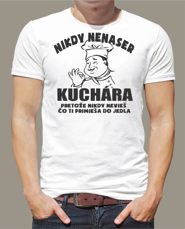 Tričko - Nikdy nenaser Kuchára Tričko - Nikdy nenaser Kuchára