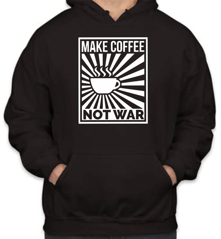 Mikina - Make Coffee Not war Mikina - Make Coffee Not war